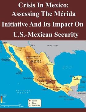 portada Crisis In Mexico: Assessing The Mérida Initiative And Its Impact On Us-Mexican Security (in English)