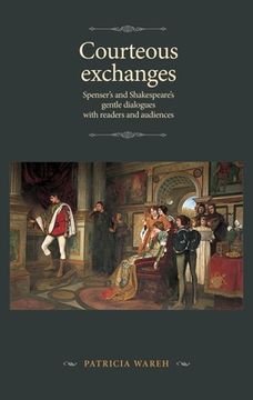 portada Courteous Exchanges: Spenser's and Shakespeare's Gentle Dialogues with Readers and Audiences