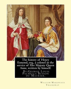 portada The history of Henry Esmond, esq., a colonel in the service of Her Majesty Queen Anne, written by himself. By: William Makepeace Thackeray: and ... and author.with  the original illustrations