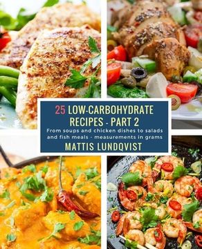 portada 25 Low-Carbohydrate Recipes - Part 2: From soups and chicken dishes to salads and fish meals - measurements in grams (in English)