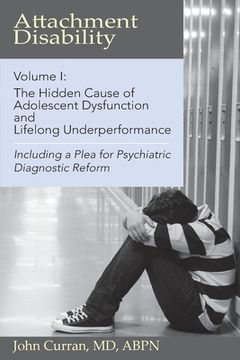 portada Attachment Disability, Volume 1: The Hidden Cause of Adolescent Dysfunction and Lifelong Underperformance (en Inglés)