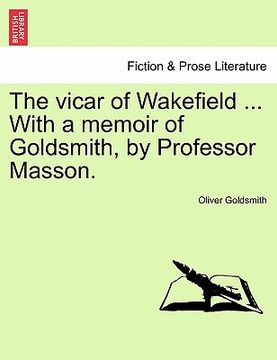 portada the vicar of wakefield ... with a memoir of goldsmith, by professor masson. (en Inglés)