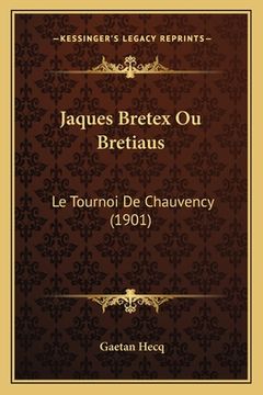 portada Jaques Bretex Ou Bretiaus: Le Tournoi De Chauvency (1901) (en Francés)