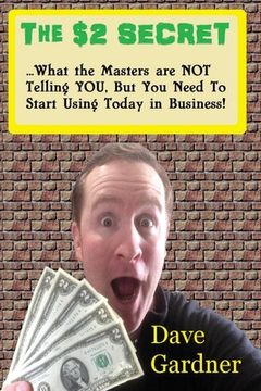 portada The $2 Secret: What the masters are not telling you, but you need to start using today in your business! (en Inglés)