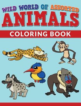 portada Wild World Of Assorted Animals Coloring Book (en Inglés)