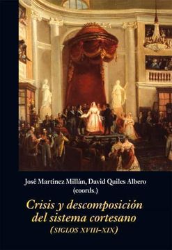 portada Crisis y Descomposición del Sistema Cortesano: (Siglos Xviii-Xix) (la Corte en Europa - Temas) (in Spanish)