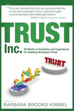 portada TRUST Inc.,: 52 Weeks of Activities and Inspirations for Building Workplace Trust 