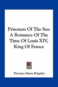 portada prisoners of the sea: a romance of the time of louis xiv, king of france