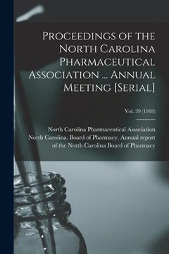 portada Proceedings of the North Carolina Pharmaceutical Association ... Annual Meeting [serial]; Vol. 39 (1918) (en Inglés)