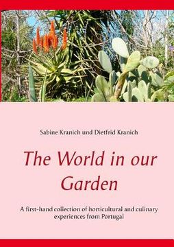 portada The World in our Garden: A First-Hand Collection of Horticultural and Culinary Experiences From Portugal (en Inglés)