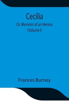 portada Cecilia; Or, Memoirs of an Heiress (Volume I) (in English)