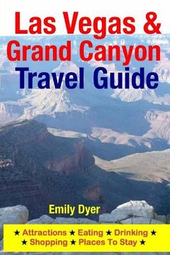 portada Las Vegas & Grand Canyon Travel Guide: Attractions, Eating, Drinking, Shopping & Places To Stay (in English)