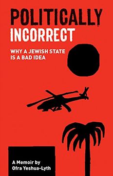portada Politically Incorrect: Why a Jewish State Is a Bad Idea