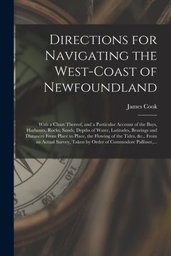 portada Directions for Navigating the West-coast of Newfoundland [microform]: With a Chart Thereof, and a Particular Account of the Bays, Harbours, Rocks, San (in English)