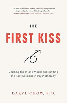 portada The First Kiss: Undoing the Intake Model and Igniting First Sessions in Psychotherapy (en Inglés)