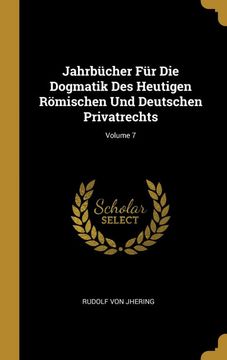 portada Jahrbücher für die Dogmatik des Heutigen Römischen und Deutschen Privatrechts; Volume 7 