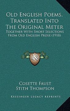 portada old english poems, translated into the original meter: together with short selections from old english prose (1918) (en Inglés)