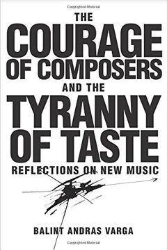 portada The Courage of Composers and the Tyranny of Taste: Reflections on New Music (141) (Eastman Studies in Music)