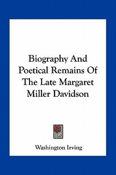 portada biography and poetical remains of the late margaret miller davidson (en Inglés)