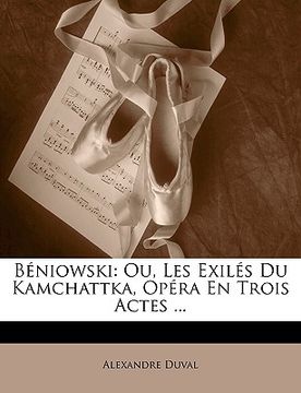 portada Béniowski: Ou, Les Exilés Du Kamchattka, Opéra En Trois Actes ... (in French)