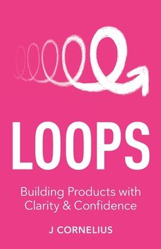 portada Loops: Building Products with Clarity & Confidence (en Inglés)