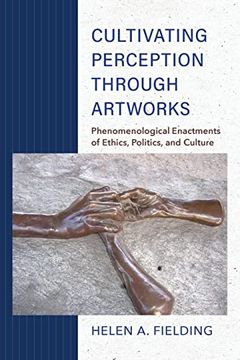portada Cultivating Perception Through Artworks: Phenomenological Enactments of Ethics, Politics, and Culture (in English)