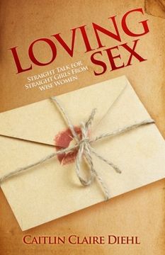portada Loving Sex: Straight Talk for Straight Girls from Wise Women