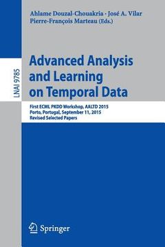 portada Advanced Analysis and Learning on Temporal Data: First Ecml Pkdd Workshop, Aaltd 2015, Porto, Portugal, September 11, 2015, Revised Selected Papers (en Inglés)