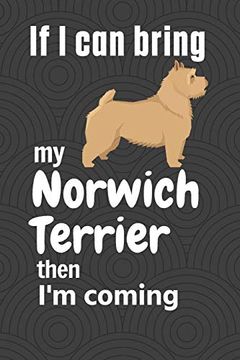 portada If i can Bring my Norwich Terrier Then i'm Coming: For Norwich Terrier dog Fans (in English)