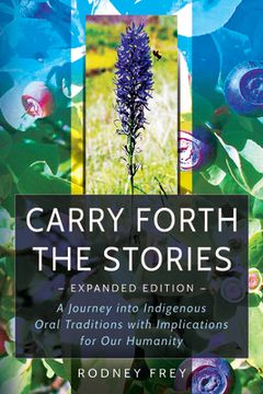 portada Carry Forth the Stories [Expanded Edition]: A Journey Into Indigenous Oral Traditions with Implications for Our Humanity (in English)