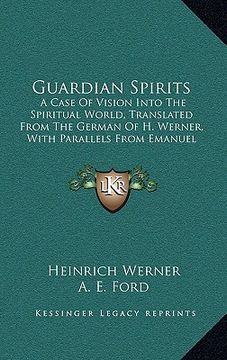 portada guardian spirits: a case of vision into the spiritual world, translated from the german of h. werner, with parallels from emanuel sweden (en Inglés)