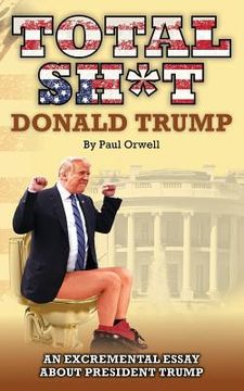 portada Total Sh*t: An excremental essay about President Trump. (en Inglés)