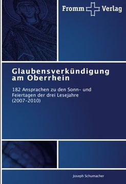 portada Glaubensverkündigung am Oberrhein: 182 Ansprachen zu den Sonn- und Feiertagen der drei Lesejahre  (2007-2010)