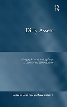 portada Dirty Assets: Emerging Issues in the Regulation of Criminal and Terrorist Assets (Law, Justice and Power) (en Inglés)
