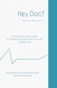 portada Hey Doc? Conversations every woman of childbearing age should have with her physician (en Inglés)