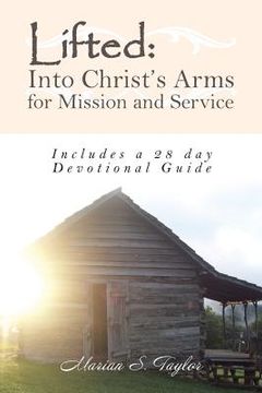 portada Lifted: Into Christ's Arms for Mission and Service: Includes a 28 Day Devotional Guide (en Inglés)