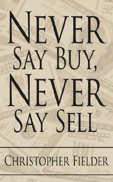 portada never say buy, never say sell (in English)