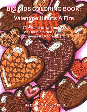 portada Big Kids Coloring Book: Valentine Hearts A'Fire: 70+ Hand-drawn Hearts & Images with Quotes on Double-sided Pages for Crayons & Colored Pencil (en Inglés)