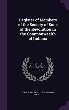 portada Register of Members of the Society of Sons of the Revolution in the Commonwealth of Indiana (en Inglés)