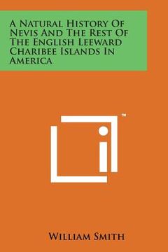 portada A Natural History of Nevis and the Rest of the English Leeward Charibee Islands in America (en Inglés)