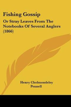 portada fishing gossip: or stray leaves from the nots of several anglers (1866) (en Inglés)