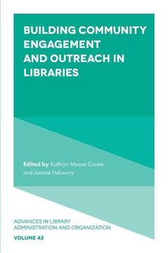 portada Building Community Engagement and Outreach in Libraries: 43 (Advances in Library Administration and Organization) (in English)