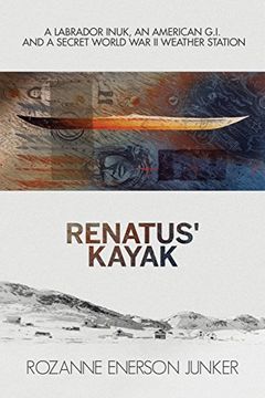 portada Renatus' Kayak: A Labrador Inuk, an American G.I. and a Secret World War II Weather Station