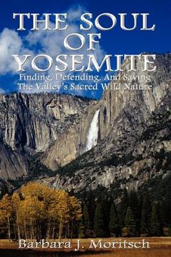 portada the soul of yosemite: finding, defending, and saving the valley ` s sacred wild nature (in English)