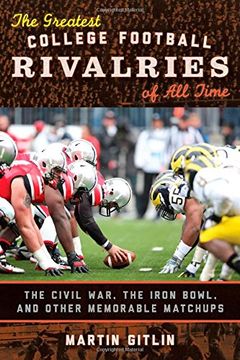 portada The Greatest College Football Rivalries of All Time: The Civil War, the Iron Bowl, and Other Memorable Matchups (en Inglés)