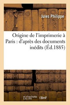 portada Origine de l'imprimerie à Paris: d'après des documents inédits (Généralités)
