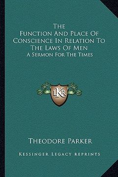 portada the function and place of conscience in relation to the laws of men: a sermon for the times (en Inglés)