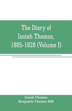portada The diary of Isaiah Thomas, 1805-1828 (Volume I) (in English)