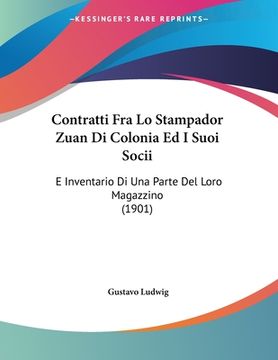 portada Contratti Fra Lo Stampador Zuan Di Colonia Ed I Suoi Socii: E Inventario Di Una Parte Del Loro Magazzino (1901) (en Italiano)