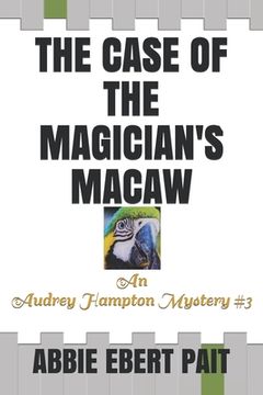 portada The Case of the Magician's Macaw: An Audrey Hampton Mystery #3 (en Inglés)